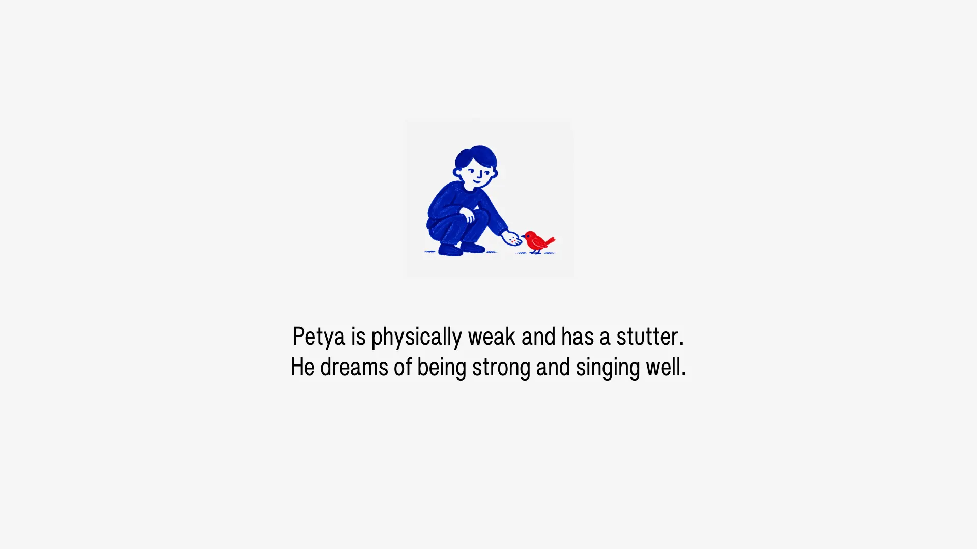 Petya is physically weak and has a stutter. He dreams of being strong and singing well.