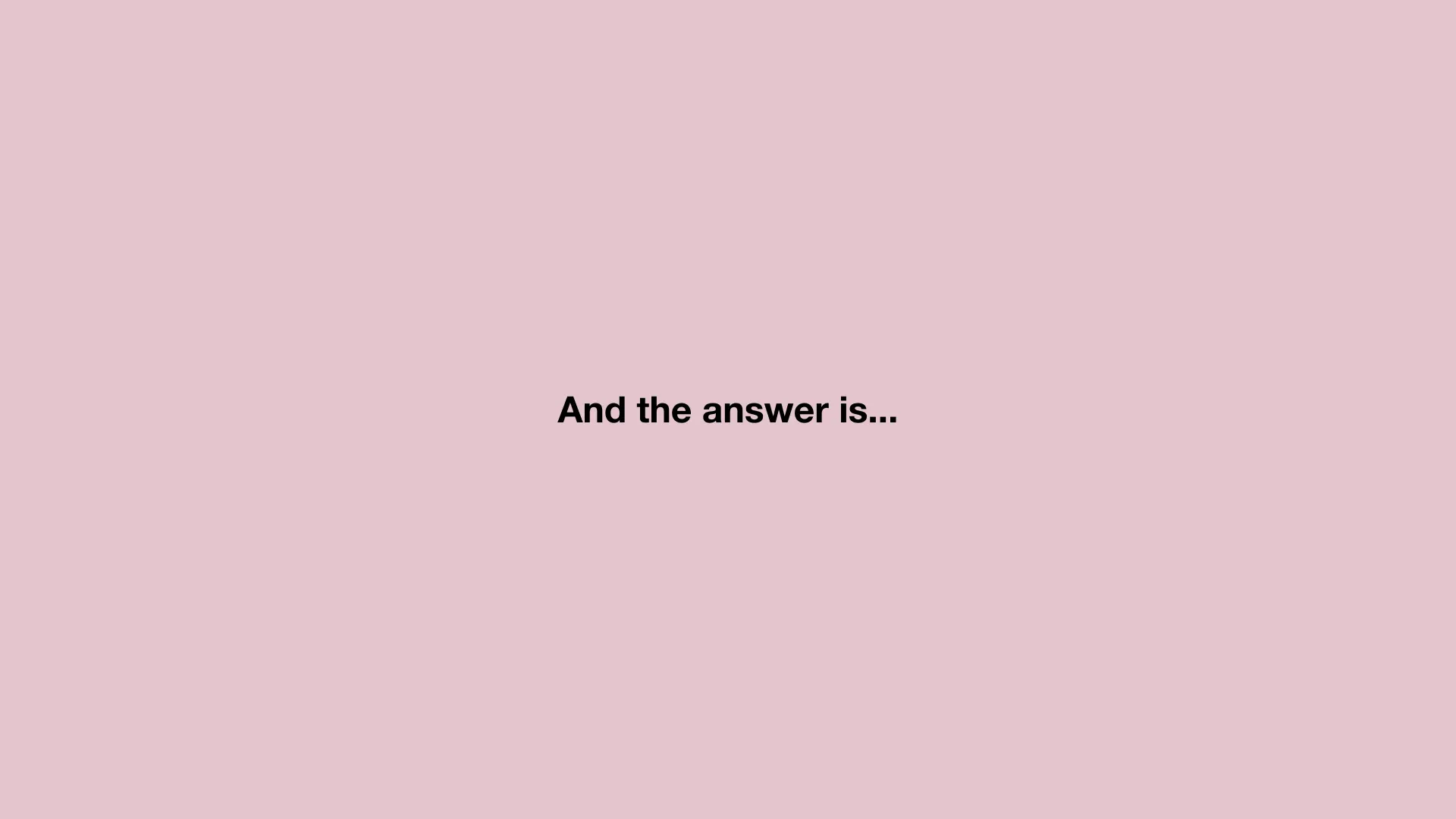 And the answer is…