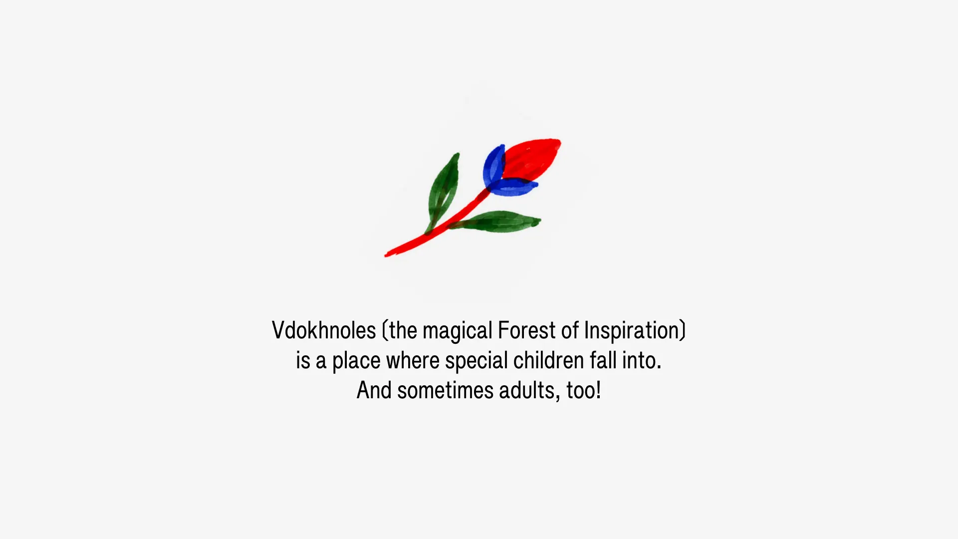 Vdokhnoles (the magical Forest of Inspiration) is a place where special children fall into. And sometimes adults, too!