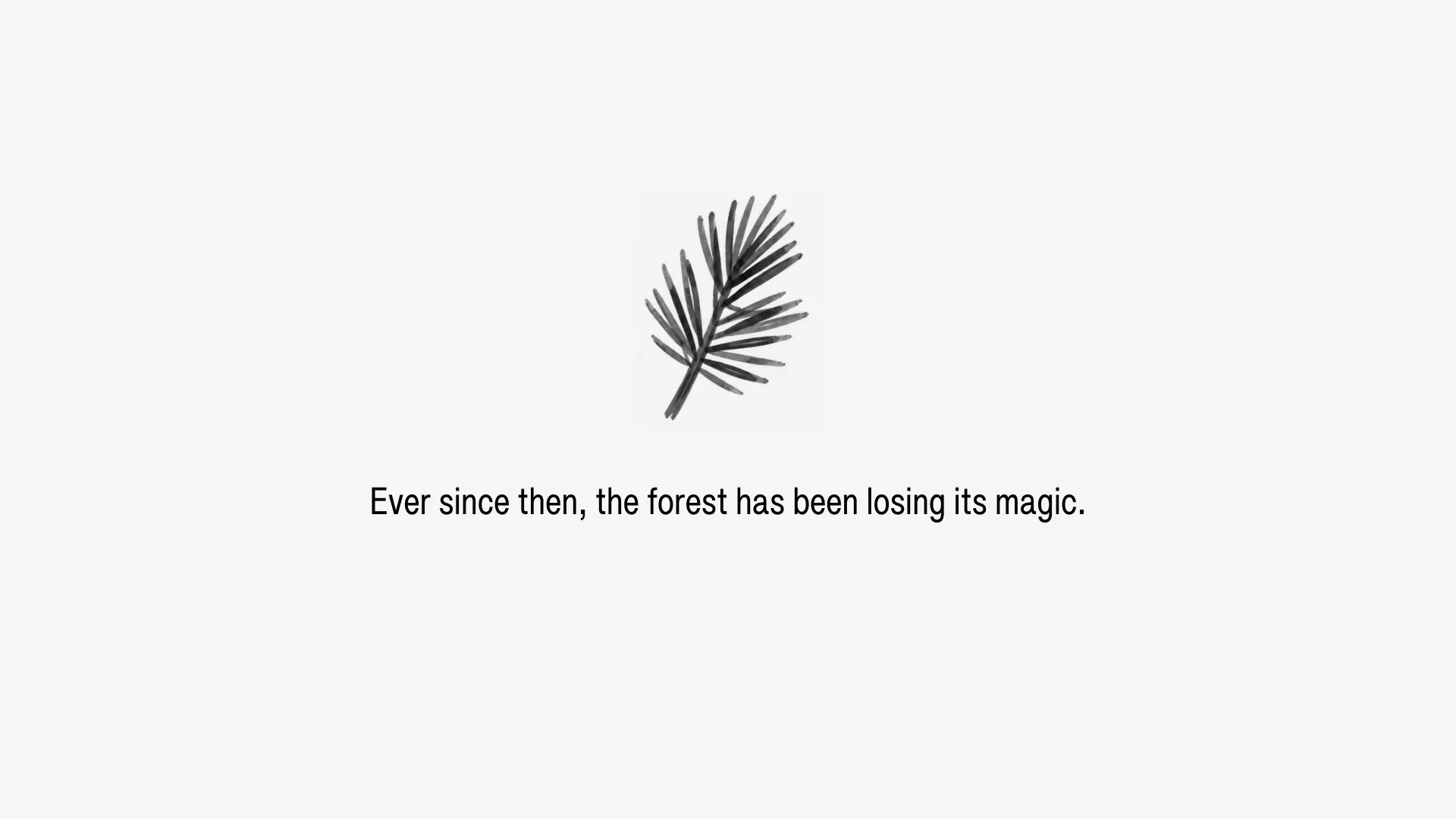 Ever since then, the forest has been losing its magic.