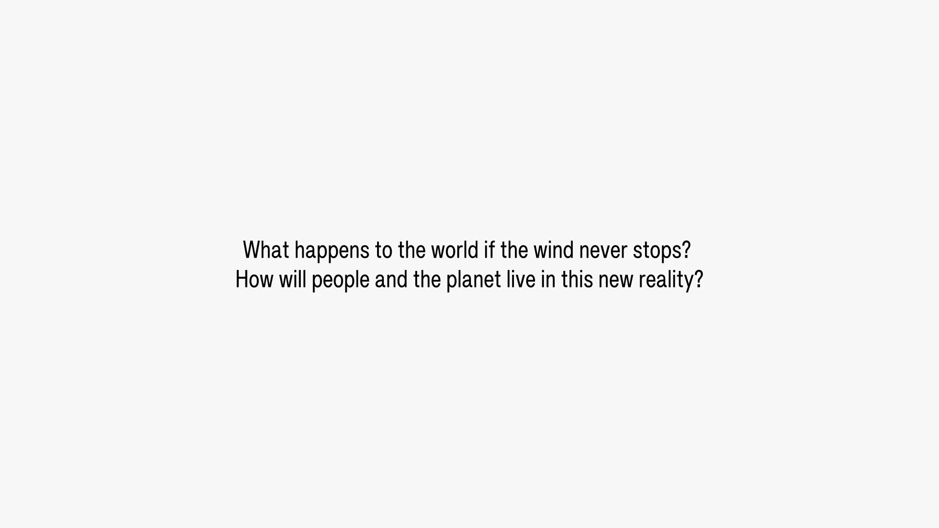 What happens to the world if the wind never stops? How will people and the planet live in this new reality?