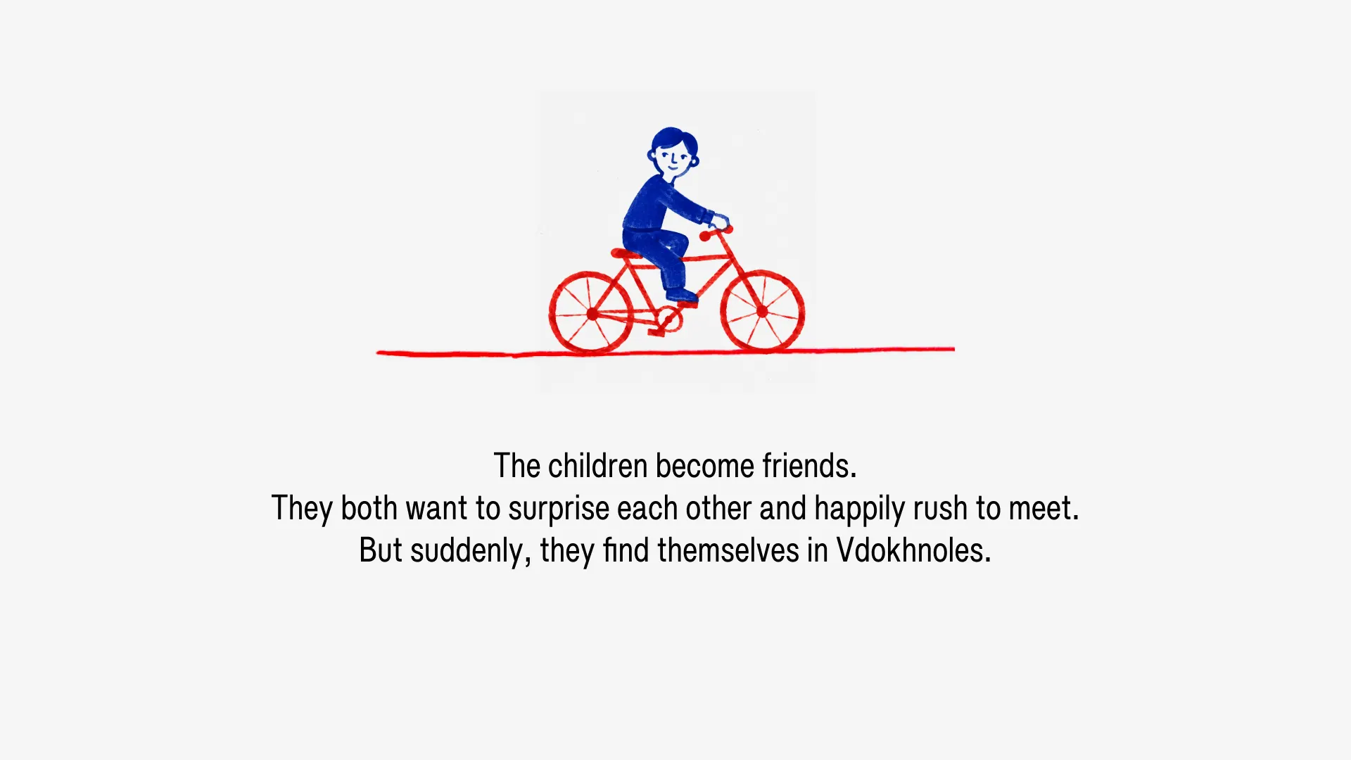 The children become friends. They both want to surprise each other and happily rush to meet. But suddenly, they find themselves in Vdokhnoles.