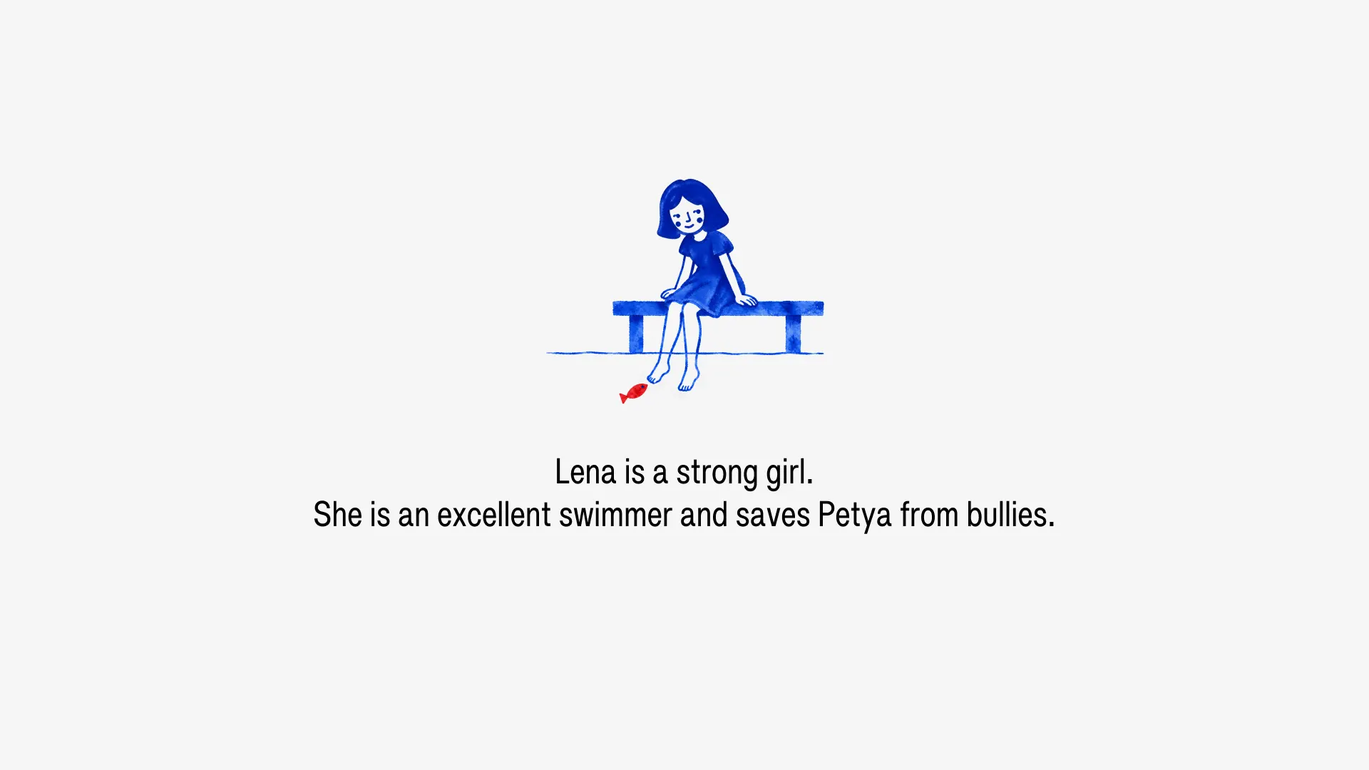 Lena is a strong girl. She is an excellent swimmer and saves Petya from bullies.